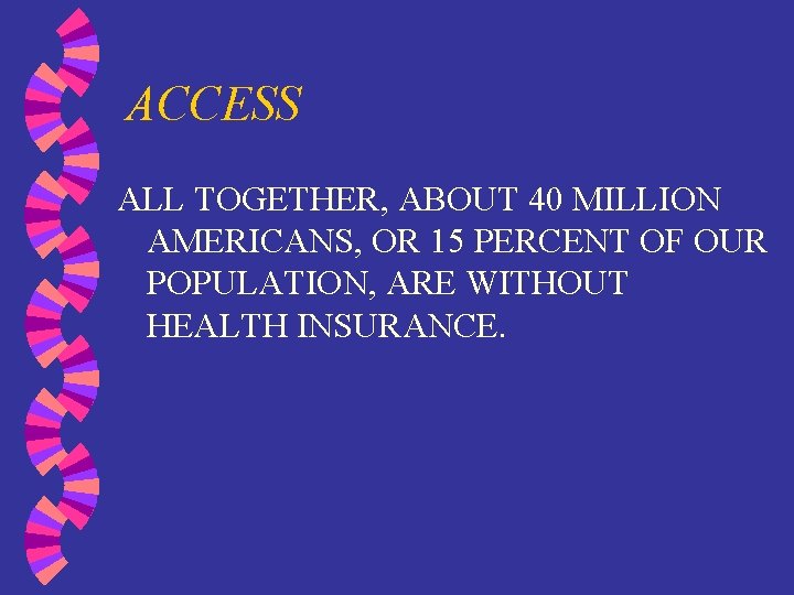 ACCESS ALL TOGETHER, ABOUT 40 MILLION AMERICANS, OR 15 PERCENT OF OUR POPULATION, ARE