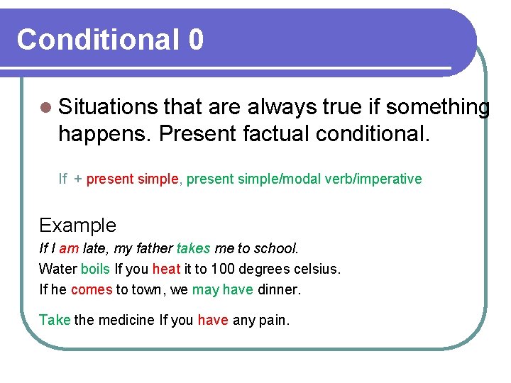Conditional 0 l Situations that are always true if something happens. Present factual conditional.