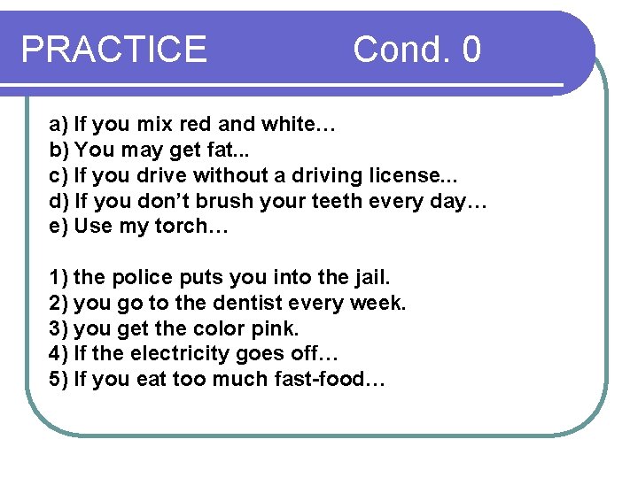 PRACTICE Cond. 0 a) If you mix red and white… b) You may get