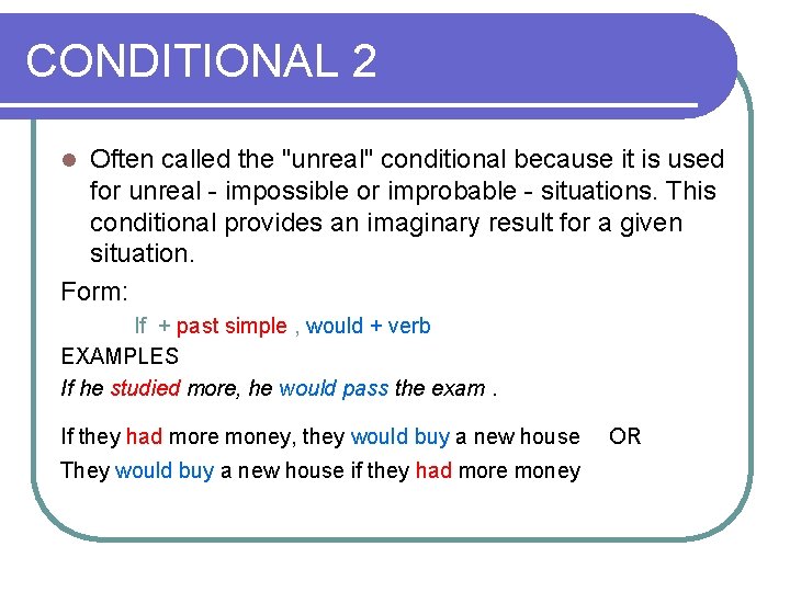 CONDITIONAL 2 Often called the "unreal" conditional because it is used for unreal -