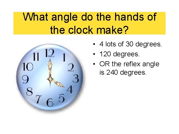 What angle do the hands of the clock make? • 4 lots of 30