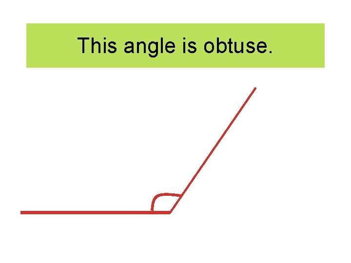 This angle is obtuse. 