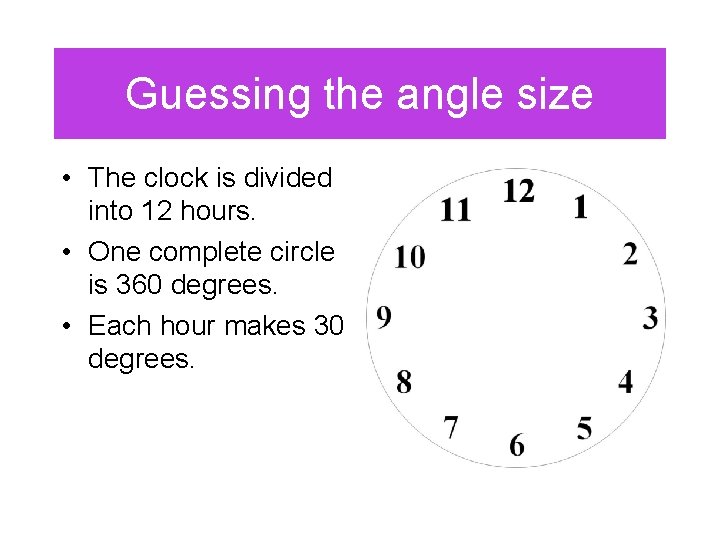 Guessing the angle size • The clock is divided into 12 hours. • One