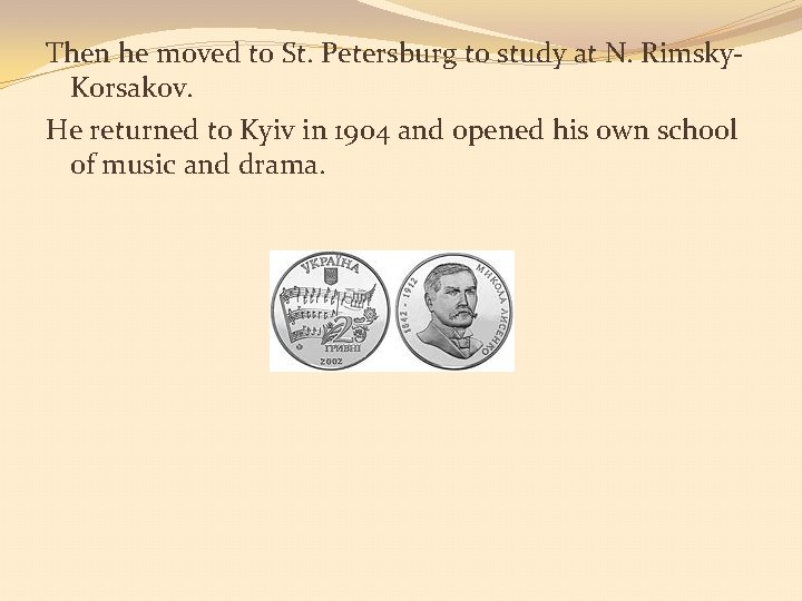 Then he moved to St. Petersburg to study at N. Rimsky. Korsakov. He returned