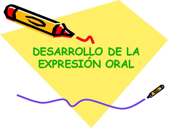 DESARROLLO DE LA EXPRESIÓN ORAL 