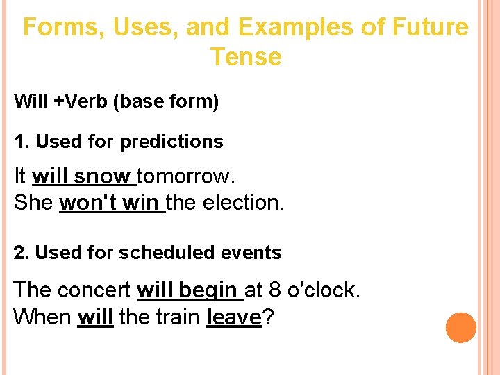 Forms, Uses, and Examples of Future Tense Will +Verb (base form) 1. Used for