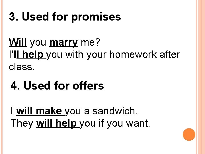 3. Used for promises Will you marry me? I'll help you with your homework