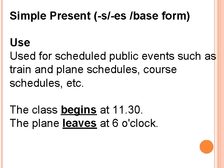 Simple Present (-s/-es /base form) Used for scheduled public events such as train and