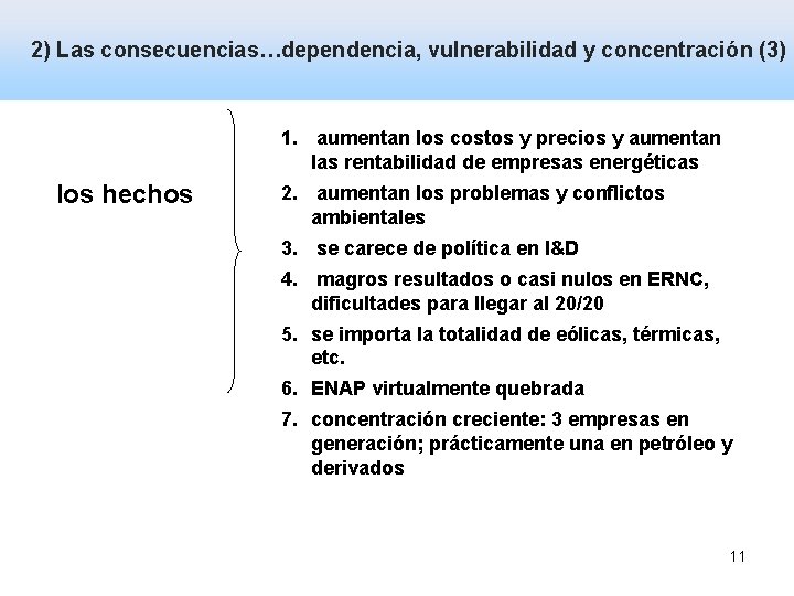 2) Las consecuencias…dependencia, vulnerabilidad y concentración (3) Dependencia y vulnerabilidad 1. aumentan los costos