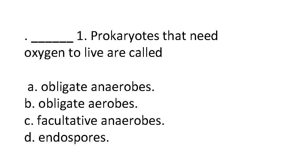 . ______ 1. Prokaryotes that need oxygen to live are called a. obligate anaerobes.