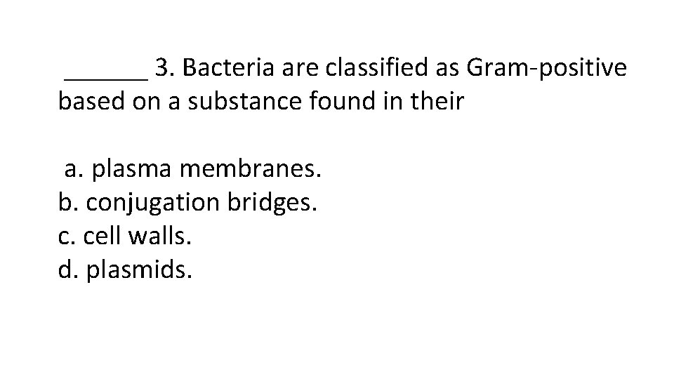 ______ 3. Bacteria are classified as Gram-positive based on a substance found in their