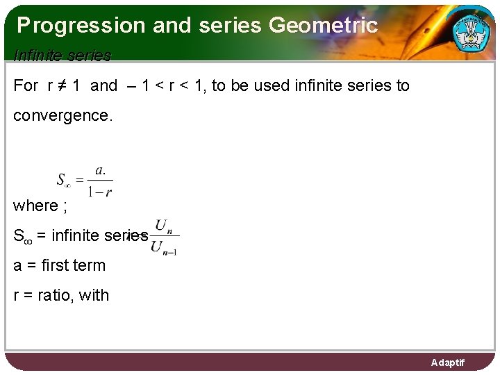 Progression and series Geometric Infinite series For r ≠ 1 and – 1 <