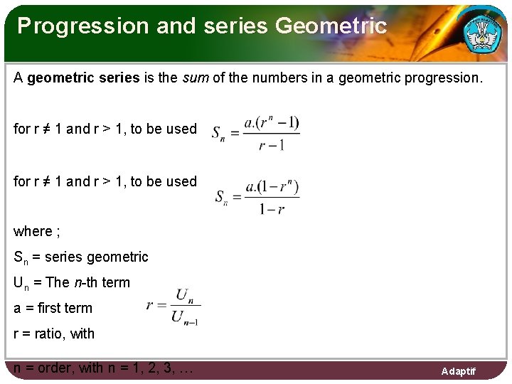 Progression and series Geometric A geometric series is the sum of the numbers in