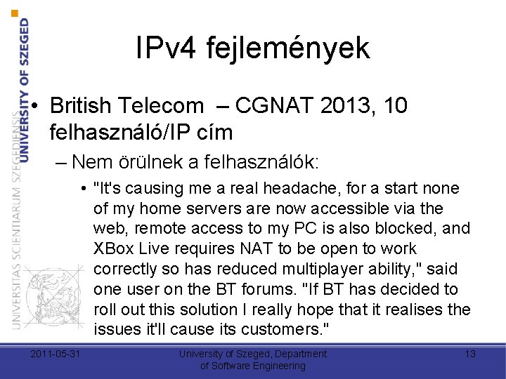IPv 4 fejlemények • British Telecom – CGNAT 2013, 10 felhasználó/IP cím – Nem IPv 4 fejlemények • British Telecom – CGNAT 2013, 10 felhasználó/IP cím – Nem