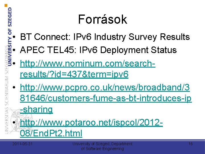 Források • BT Connect: IPv 6 Industry Survey Results • APEC TEL 45: IPv Források • BT Connect: IPv 6 Industry Survey Results • APEC TEL 45: IPv