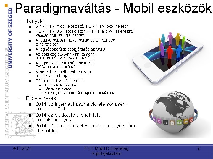 Paradigmaváltás - Mobil eszközök • Tények: ■ 6, 7 Milliárd mobil előfizető, 1. 3 Paradigmaváltás - Mobil eszközök • Tények: ■ 6, 7 Milliárd mobil előfizető, 1. 3