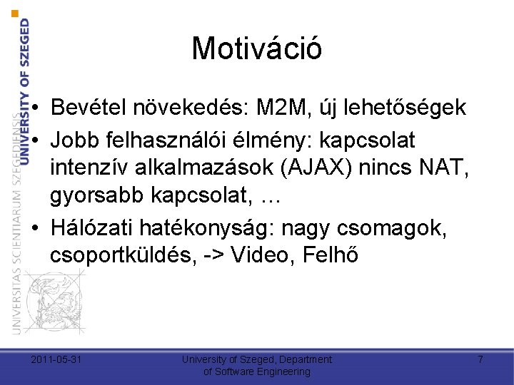 Motiváció • Bevétel növekedés: M 2 M, új lehetőségek • Jobb felhasználói élmény: kapcsolat Motiváció • Bevétel növekedés: M 2 M, új lehetőségek • Jobb felhasználói élmény: kapcsolat