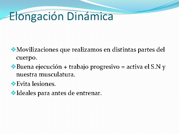Elongación Dinámica v. Movilizaciones que realizamos en distintas partes del cuerpo. v. Buena ejecución
