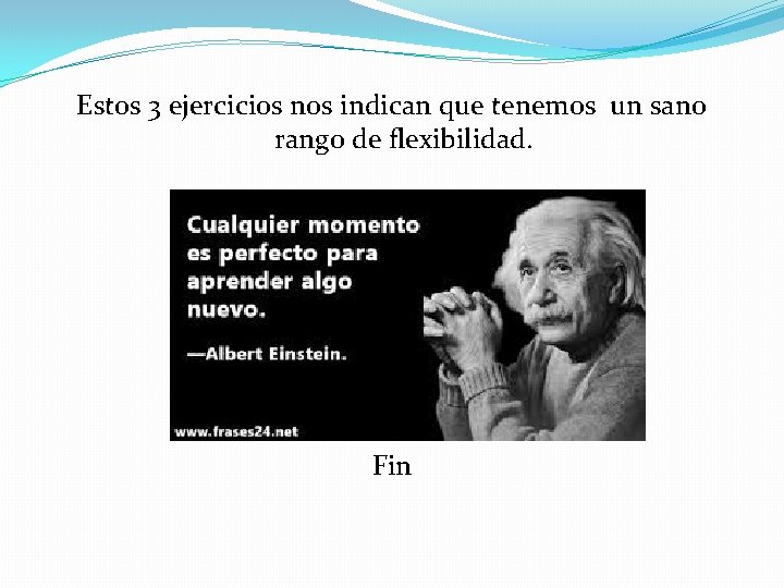 Estos 3 ejercicios nos indican que tenemos un sano rango de flexibilidad. Fin 