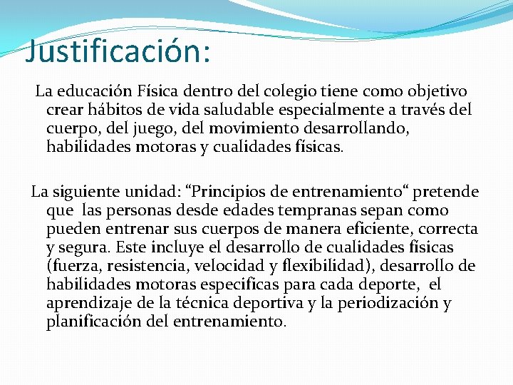 Justificación: La educación Física dentro del colegio tiene como objetivo crear hábitos de vida