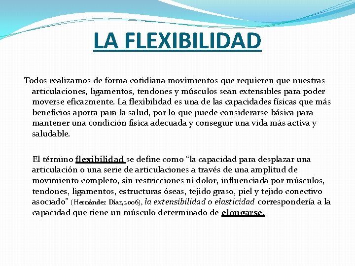 LA FLEXIBILIDAD Todos realizamos de forma cotidiana movimientos que requieren que nuestras articulaciones, ligamentos,