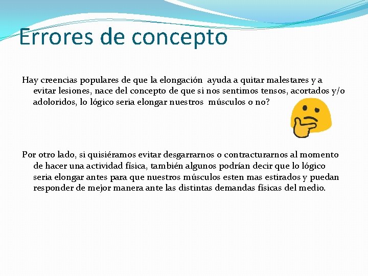 Errores de concepto Hay creencias populares de que la elongación ayuda a quitar malestares