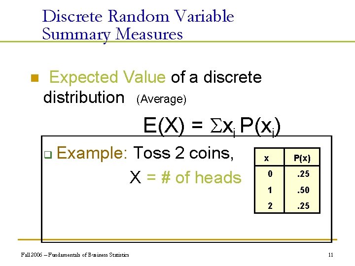 Discrete Random Variable Summary Measures n Expected Value of a discrete distribution (Average) E(X)