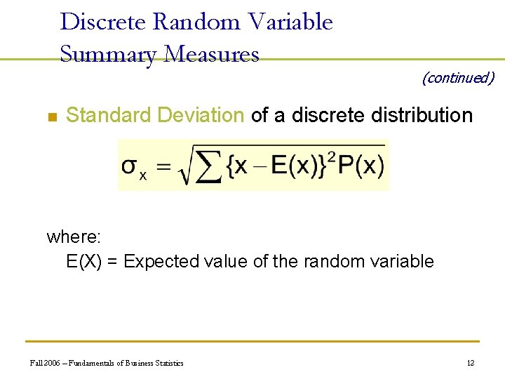 Discrete Random Variable Summary Measures n (continued) Standard Deviation of a discrete distribution where: