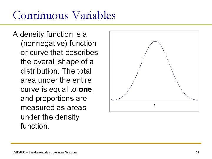 Continuous Variables A density function is a (nonnegative) function or curve that describes the