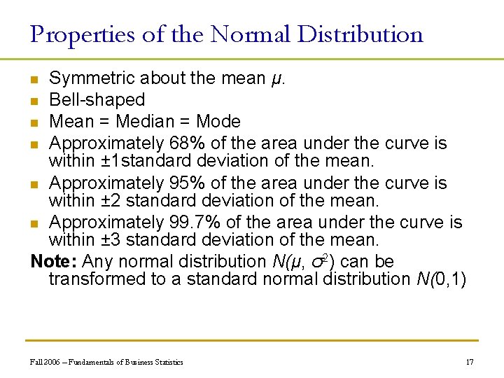 Properties of the Normal Distribution Symmetric about the mean μ. n Bell-shaped n Mean