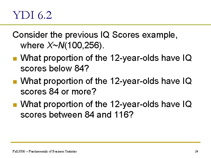 YDI 6. 2 Consider the previous IQ Scores example, where X~N(100, 256). n What