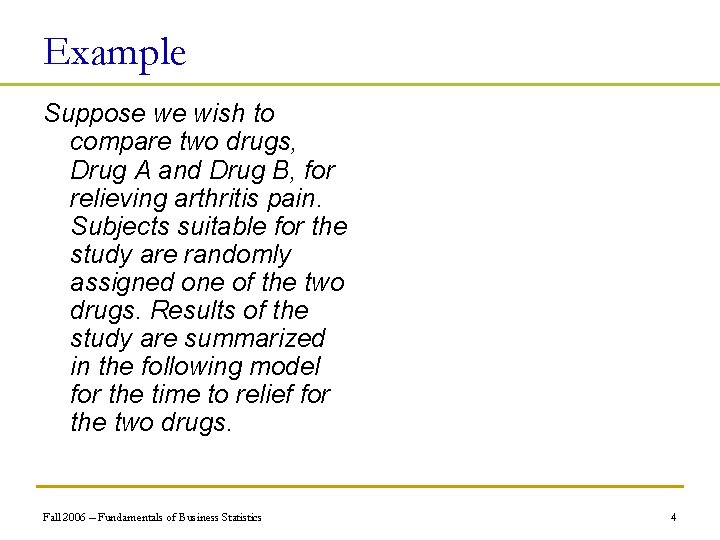 Example Suppose we wish to compare two drugs, Drug A and Drug B, for