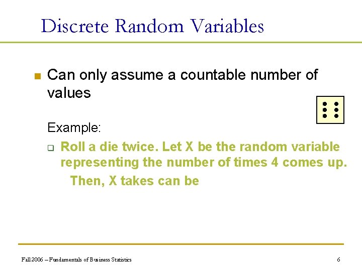 Discrete Random Variables n Can only assume a countable number of values Example: q