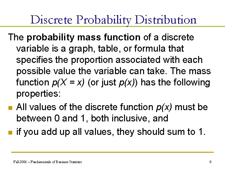 Discrete Probability Distribution The probability mass function of a discrete variable is a graph,