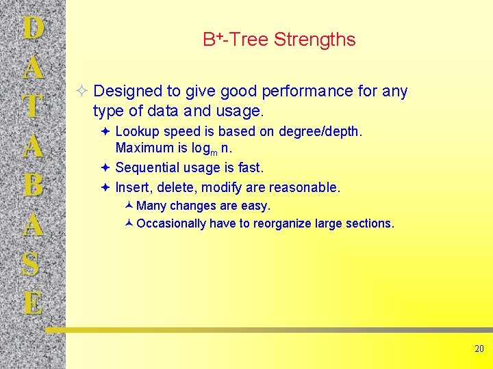 D A T A B A S E B+-Tree Strengths ² Designed to give