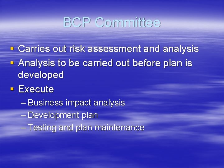 BCP Committee § Carries out risk assessment and analysis § Analysis to be carried