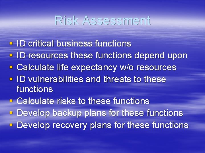 Risk Assessment § § § § ID critical business functions ID resources these functions