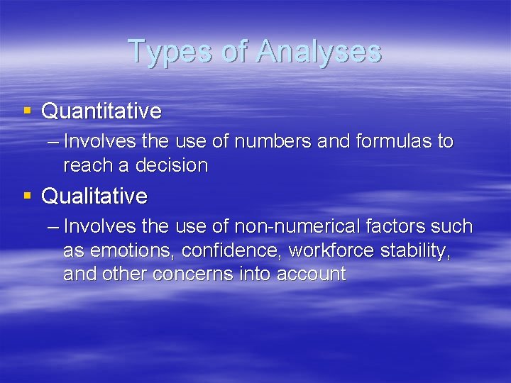 Types of Analyses § Quantitative – Involves the use of numbers and formulas to