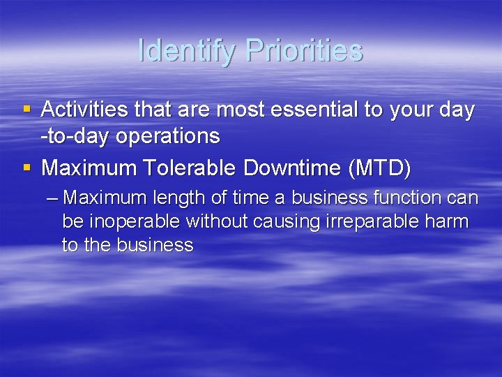 Identify Priorities § Activities that are most essential to your day -to-day operations §