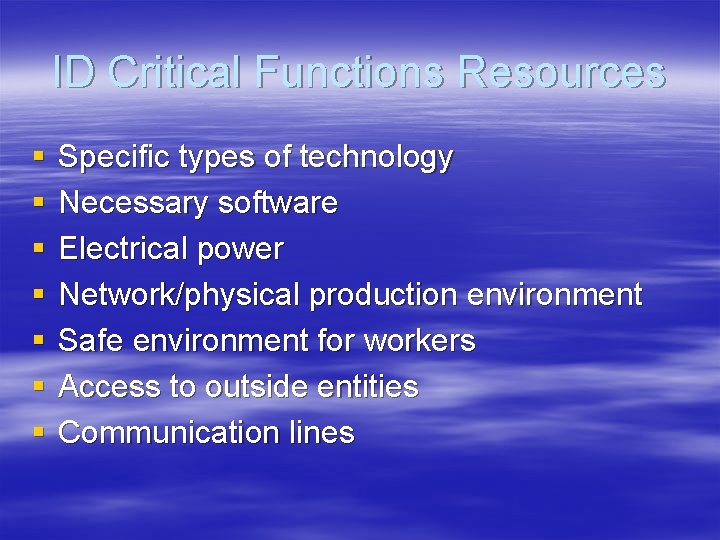 ID Critical Functions Resources § § § § Specific types of technology Necessary software