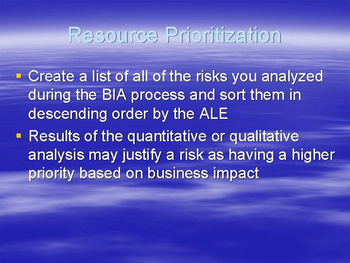 Resource Prioritization § Create a list of all of the risks you analyzed during