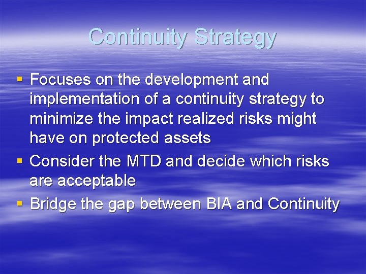 Continuity Strategy § Focuses on the development and implementation of a continuity strategy to