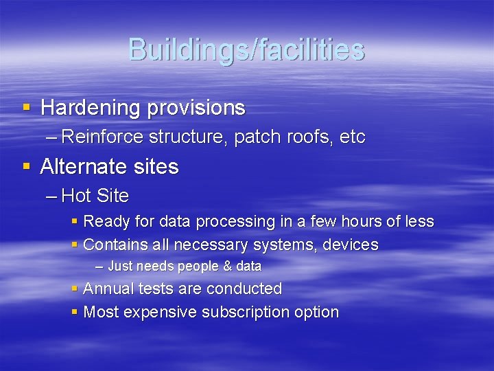 Buildings/facilities § Hardening provisions – Reinforce structure, patch roofs, etc § Alternate sites –