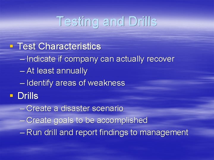 Testing and Drills § Test Characteristics – Indicate if company can actually recover –