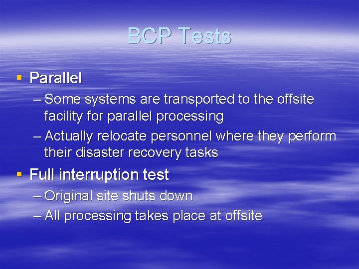 BCP Tests § Parallel – Some systems are transported to the offsite facility for