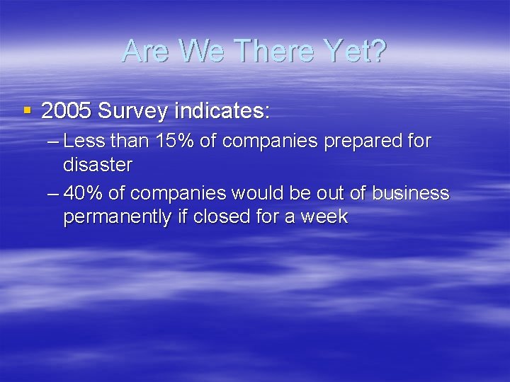 Are We There Yet? § 2005 Survey indicates: – Less than 15% of companies