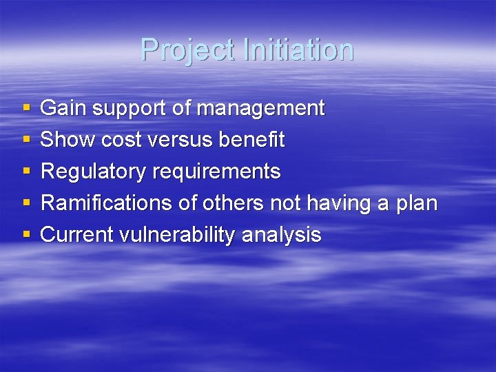 Project Initiation § § § Gain support of management Show cost versus benefit Regulatory
