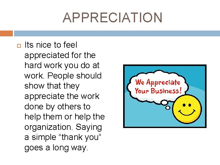 APPRECIATION Its nice to feel appreciated for the hard work you do at work.