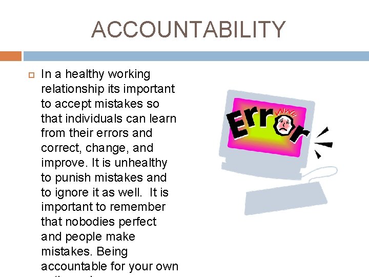 ACCOUNTABILITY In a healthy working relationship its important to accept mistakes so that individuals