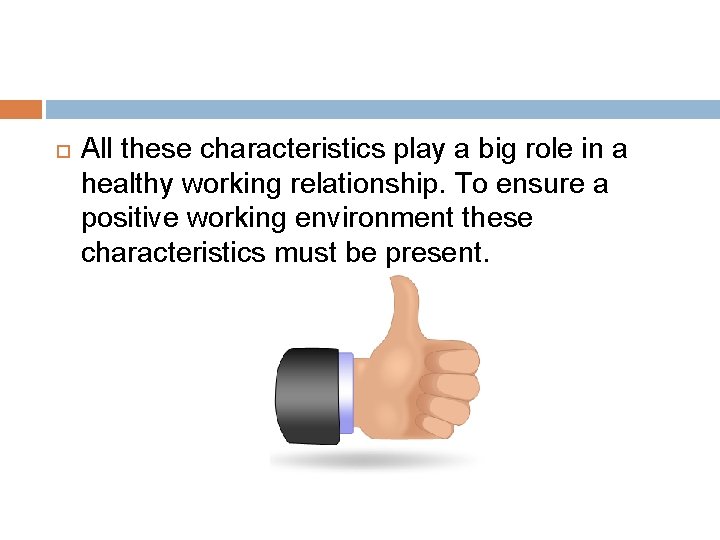  All these characteristics play a big role in a healthy working relationship. To